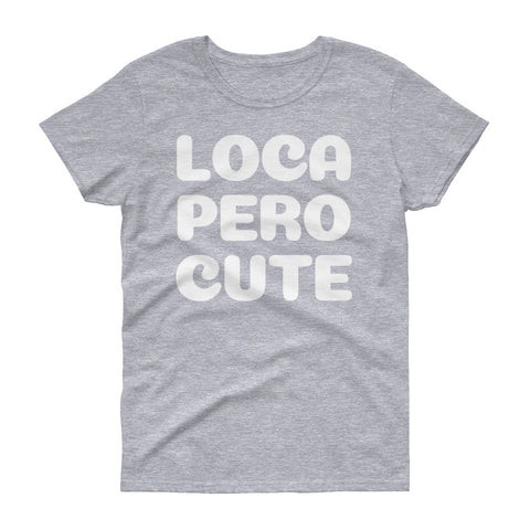 Loca Pero Cute | Women's short sleeve t-shirt