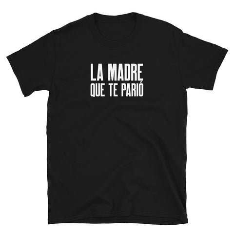 La Madre Que Te Parió | Short-Sleeve Unisex T-Shirt