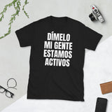 DÍMELO MI GENTE ESTAMOS ACTIVOS | Short-Sleeve Unisex T-Shirt