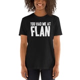 You Had Me at Flan | Unisex T-Shirt