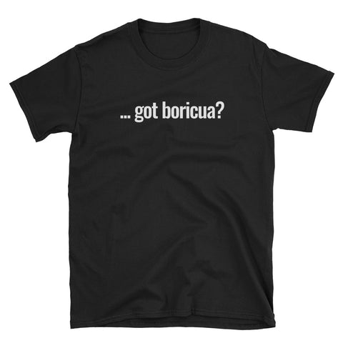 Got Boricua? | Short-Sleeve Unisex T-Shirt