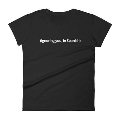 Ignoring you in Spanish | Women's short sleeve t-shirt
