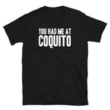 You Had Me At Coquito | Unisex T-Shirt